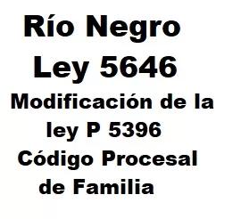 En este momento estás viendo Río Negro: Ley 5646 Modificación Código procesal de familia