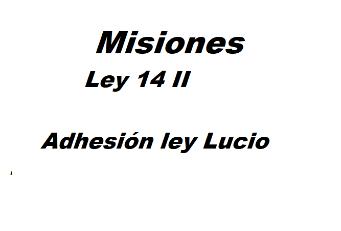 Lee más sobre el artículo Misiones Ley 14 II  Adhesión Ley Lucio
